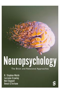 Coperta cărții 'Neuropsychology: The Brain and Relational Approaches (First Edition) - R. Stephen Walsh'
