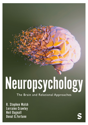 Neuropsychology: The Brain and Relational Approaches (First Edition) - R. Stephen Walsh