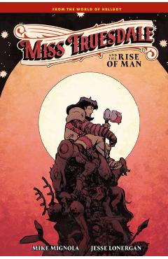 Coperta cărții 'Miss Truesdale and the Rise of Man - Mike Mignola'