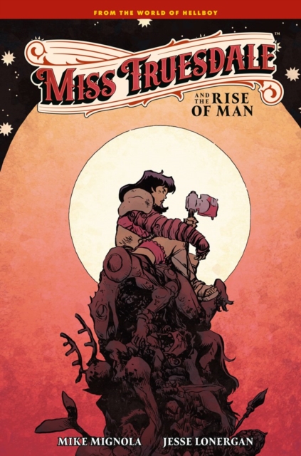 Coperta cărții 'Miss Truesdale and the Rise of Man - Mike Mignola'