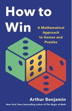 Coperta cărții 'How to Win: A Mathematical Approach to Games and Puzzles - Arthur Benjamin'