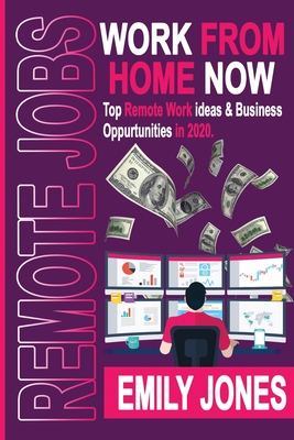 Coperta cărții 'Work from Home Now: Top Remote Work Ideas and Business Opportunities in 2020 - Emily Jones'