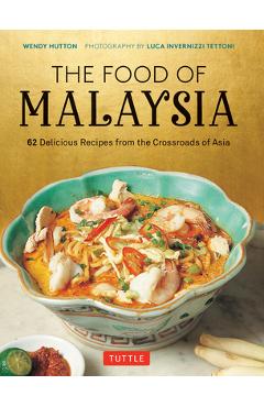 Coperta cărții 'The Food of Malaysia: 62 Delicious Recipes from the Crossroads of Asia - Wendy Hutton'
