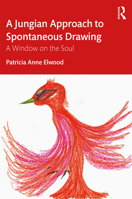 A Jungian Approach to Spontaneous Drawing: A Window on the Soul - Patricia Elwood