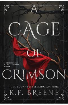 Coperta cărții 'A Cage of Crimson: Deliciously Dark Fairytales, Book 5 - K. F. Breene'