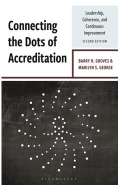 Coperta cărții 'Connecting the Dots of Accreditation: Leadership, Coherence, and Continuous Improvement - Barry R. Groves'