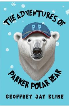 Poza produsului The Adventures of Parker Polar Bear - Geoffrey Jay Kline