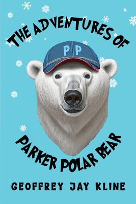 The Adventures of Parker Polar Bear - Geoffrey Jay Kline