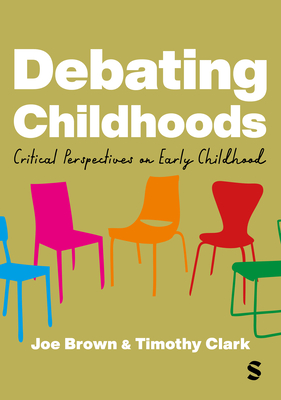 Debating Childhoods: Critical Perspectives on Early Childhood - Joe Brown
