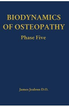 Poza produsului Biodynamics of Osteopathy Phase Five - James Jealous D. O.