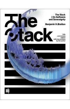Poza produsului The Stack, 10th Anniversary Edition with New Preface by the Author: On Software and Sovereignty - Benjamin H. Bratton