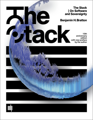 The Stack, 10th Anniversary Edition with New Preface by the Author: On Software and Sovereignty - Benjamin H. Bratton