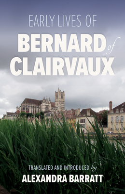 Early Lives of Bernard of Clairvaux: Volume 97 - Alexandra Barratt