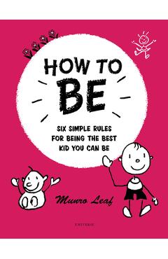 Coperta cărții 'How to Be: Six Simple Rules for Being the Best Kid You Can Be - Munro Leaf'