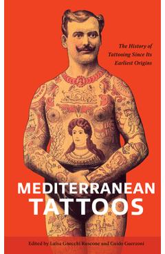 Coperta cărții 'Mediterranean Tattoos: The History of Tattooing Since Its Earliest Origins - Luisa Gnecchi Ruscone'