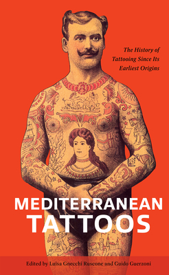 Coperta cărții 'Mediterranean Tattoos: The History of Tattooing Since Its Earliest Origins - Luisa Gnecchi Ruscone'