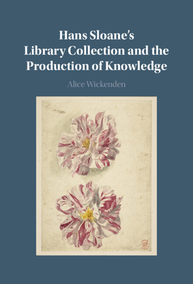 Hans Sloane's Library Collection and the Production of Knowledge - Alice Wickenden