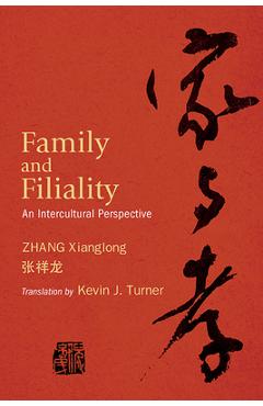 Coperta cărții 'Family and Filiality: An Intercultural Perspective - Xianglong Zhang'