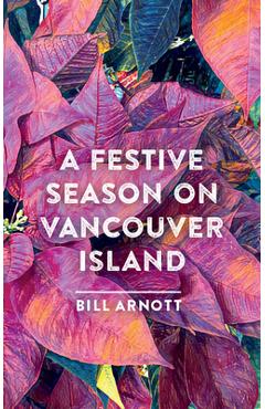 Poza produsului A Festive Season on Vancouver Island - Bill Arnott