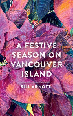 A Festive Season on Vancouver Island - Bill Arnott