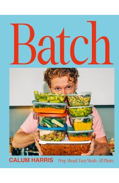 Coperta cărții 'Batch: Prep Ahead. Easy Meals. All Plants. - Calum Harris'