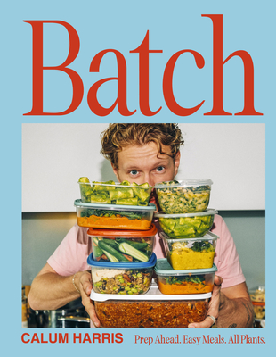 Coperta cărții 'Batch: Prep Ahead. Easy Meals. All Plants. - Calum Harris'