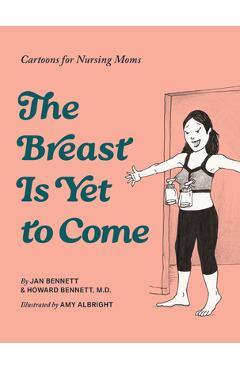 Coperta cărții 'The Breast Is Yet to Come: Cartoons for Nursing Moms - Howard J. Bennett'