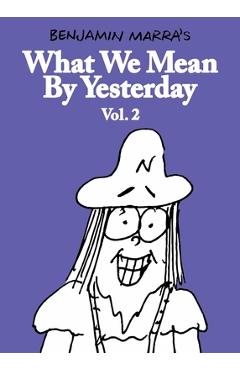 Coperta cărții 'What We Mean by Yesterday: Vol. 2 - Benjamin Marra'
