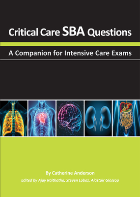 Critical Care Sba Questions: A Companion for Intensive Care Exams - Catherine Anderson