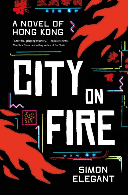 Coperta cărții 'City on Fire: A Novel of Hong Kong - Simon Elegant'