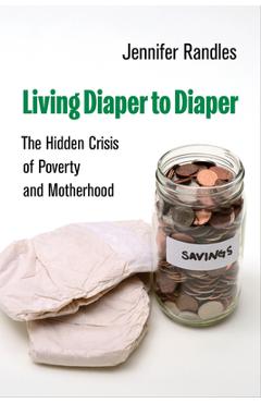 Coperta cărții 'Living Diaper to Diaper: The Hidden Crisis of Poverty and Motherhood - Jennifer Randles'
