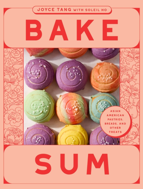 Coperta cărții 'Bake Sum: Asian American Pastries, Breads, and Other Treats from the Beloved Bakery - Joyce Tang'