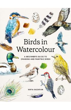 Coperta cărții 'Birds in Watercolour: A Beginner's Guide to Drawing and Painting Birds - Sofia Gazarian'