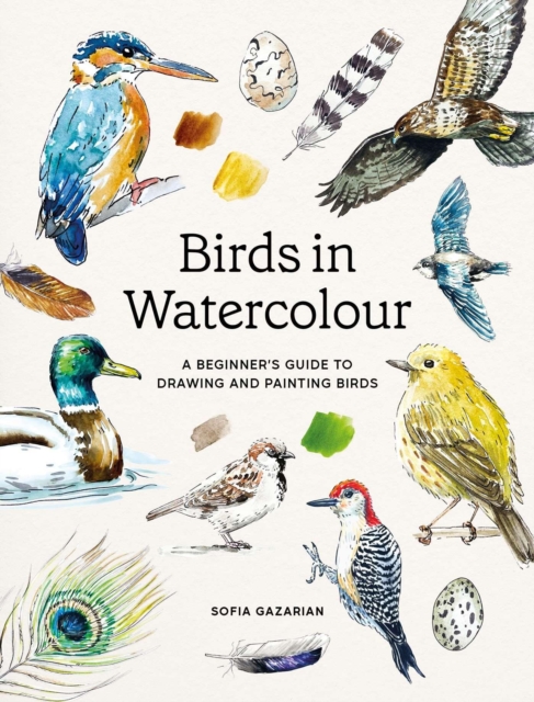 Coperta cărții 'Birds in Watercolour: A Beginner's Guide to Drawing and Painting Birds - Sofia Gazarian'