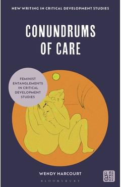 Coperta cărții 'Conundrums of Care: Feminist Entanglements in Critical Development Studies - Wendy Harcourt'
