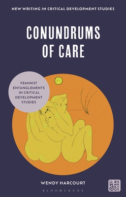 Conundrums of Care: Feminist Entanglements in Critical Development Studies - Wendy Harcourt