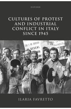 Coperta cărții 'Cultures of Protest and Industrial Conflict in Italy Since 1945 - Ilaria Favretto'