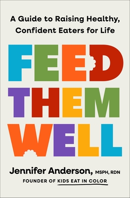 Coperta cărții 'Feed Them Well: A Guide to Raising Healthy, Confident Eaters for Life - Jennifer Anderson'