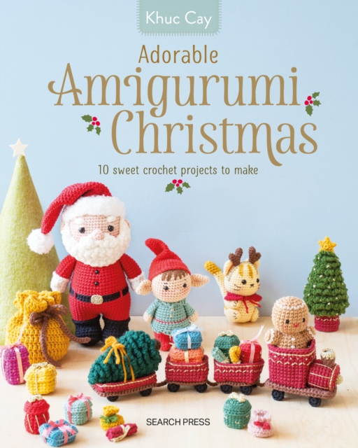 Coperta cărții 'Adorable Amigurumi Christmas: 10 Sweet Crochet Projects to Make - Khuc Cay'