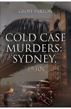 Coperta cărții 'Cold Case Murders: Sydney, 1930s - Geoff Parton'
