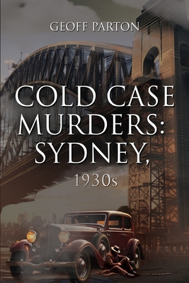 Cold Case Murders: Sydney, 1930s - Geoff Parton
