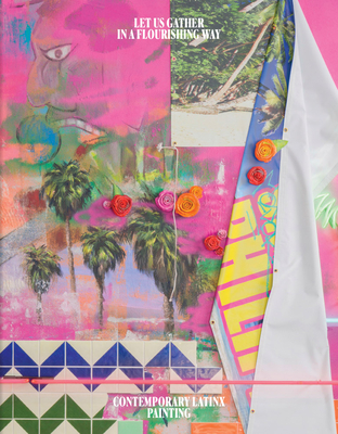 Coperta cărții 'Let Us Gather in a Flourishing Way: Contemporary Latinx Painting - Andrea Alvarez'