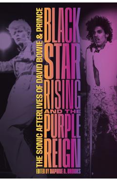 Coperta cărții 'Blackstar Rising and the Purple Reign: The Sonic Afterlives of David Bowie and Prince - Daphne A. Brooks'