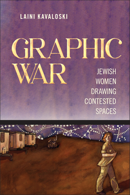 Coperta cărții 'Graphic War: Jewish Women Drawing Contested Spaces - Laini Kavaloski'