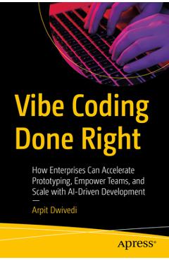 Coperta cărții 'Vibe Coding Done Right: How Enterprises Can Accelerate Prototyping, Empower Teams, and Scale with Ai-Driven Development'