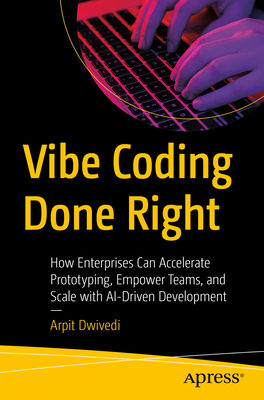 Coperta cărții 'Vibe Coding Done Right: How Enterprises Can Accelerate Prototyping, Empower Teams, and Scale with Ai-Driven Development'
