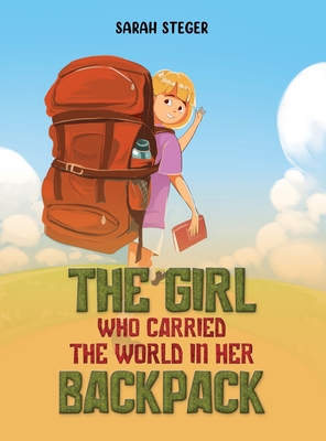 The Girl Who Carried the World in Her Backpack - Sarah Steger
