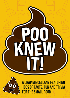Poo Knew It!: A Crap Miscellany Featuring 100s of Facts, Fun and Trivia for the Small Room - 
