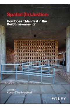 Coperta cărții 'Spatial (In) Justice: How Does It Manifest in the Built Environment? - Adnan Morshed'
