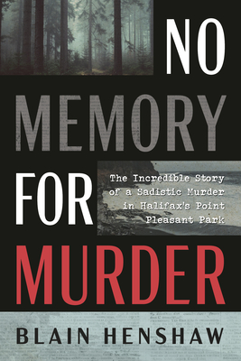 Coperta cărții 'No Memory for Murder: The Incredible Story of a Sadistic Murder in Halifax's Point Pleasant Park - Blain Henshaw'